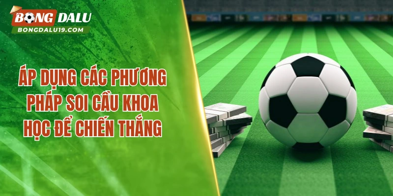 Áp dụng các phương pháp soi cầu khoa học để chiến thắng