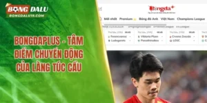 Bongdaplus – Tâm Điểm Chuyển Động Của Làng Túc Cầu