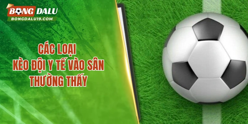 Các loại kèo đội y tế vào sân thường thấy