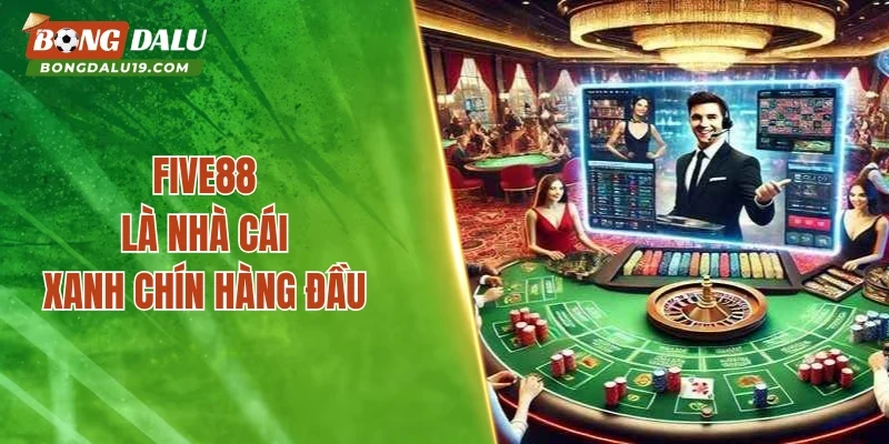 Five88 là nhà cái xanh chín hàng đầu