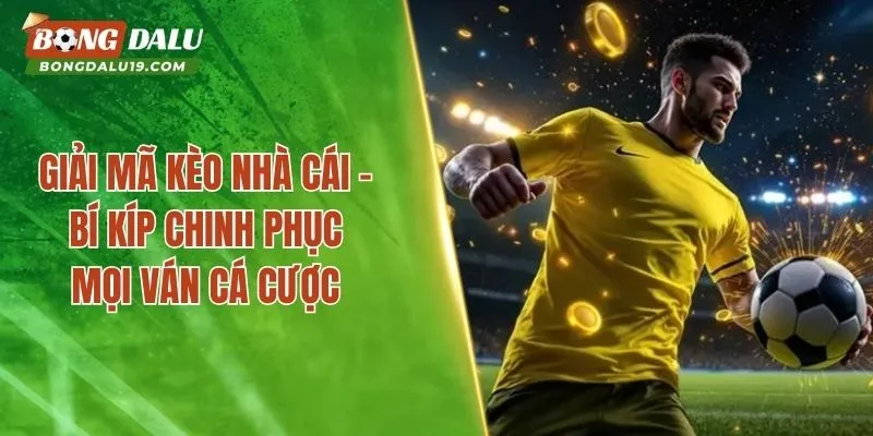 Giải Mã Kèo Nhà Cái – Bí Kíp Chinh Phục Mọi Ván Cá Cược