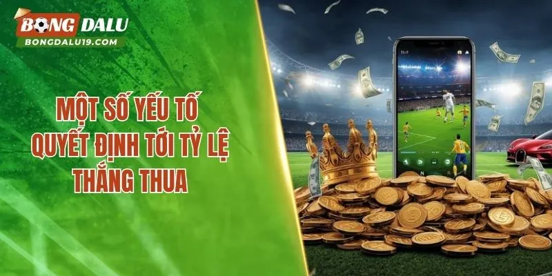 Một số yếu tố quyết định tới tỷ lệ thắng thua