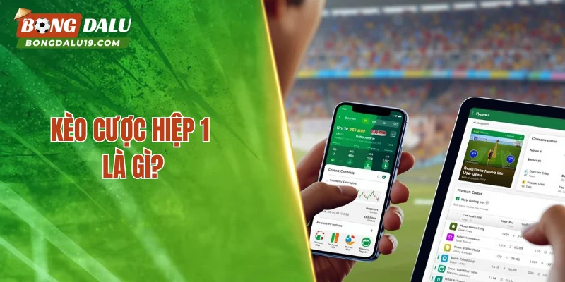 Kèo cược hiệp 1 là gì?