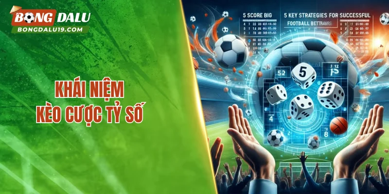 Khái niệm kèo cược tỷ số trong cá cược bóng đá