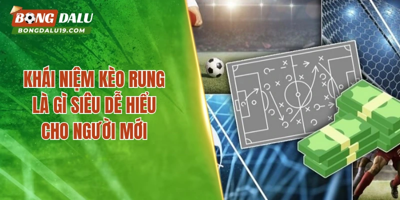 Khái niệm kèo rung là gì siêu dễ hiểu cho người mới