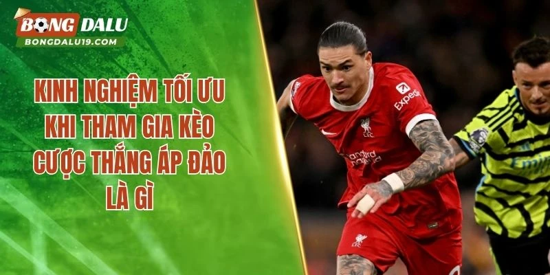 Kinh nghiệm tối ưu khi tham gia kèo cược thắng áp đảo là gì