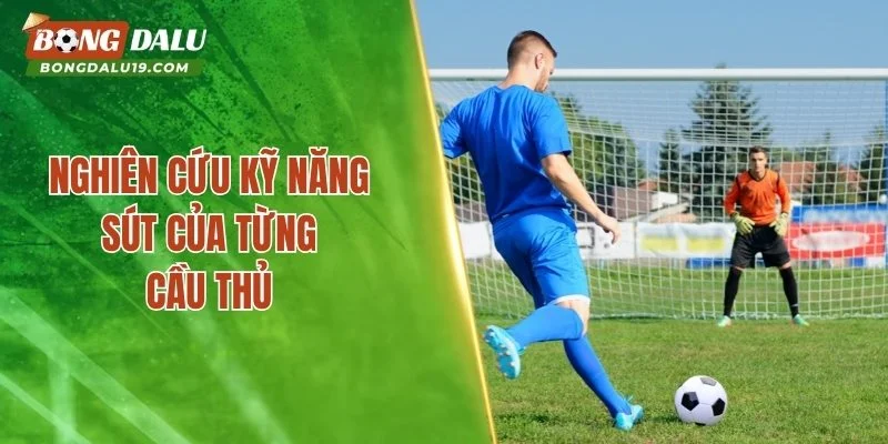 Nghiên cứu kỹ năng sút của từng cầu thủ