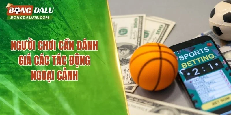 Người chơi cần đánh giá các tác động ngoại