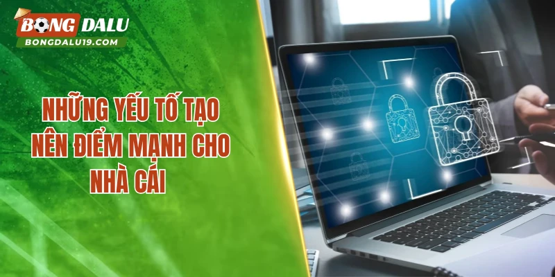 Những yếu tố tạo nên điểm mạnh cho nhà cái