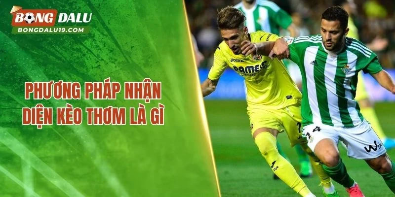 Phương pháp nhận diện kèo thơm là gì