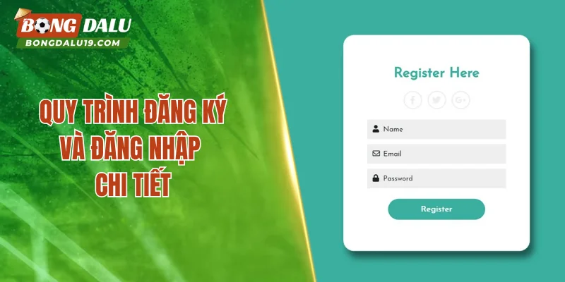 Quy trình đăng ký và đăng nhập chi tiết