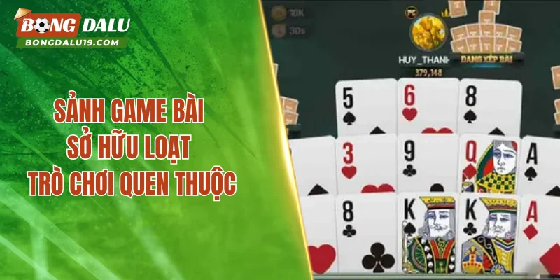 Sảnh game bài sở hữu loạt trò chơi quen thuộc