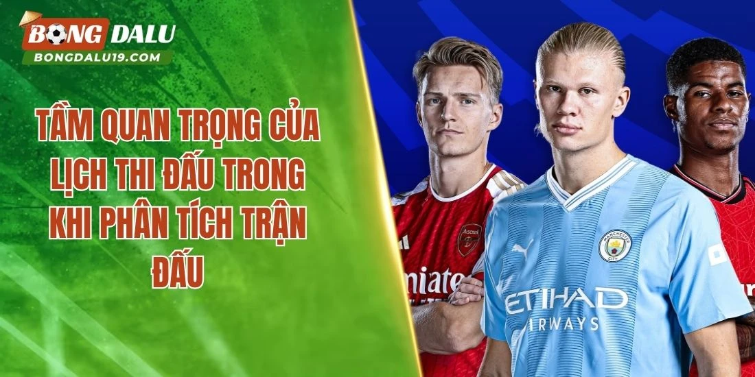 Tầm quan trọng của lịch thi đấu trong khi phân tích trận đấu