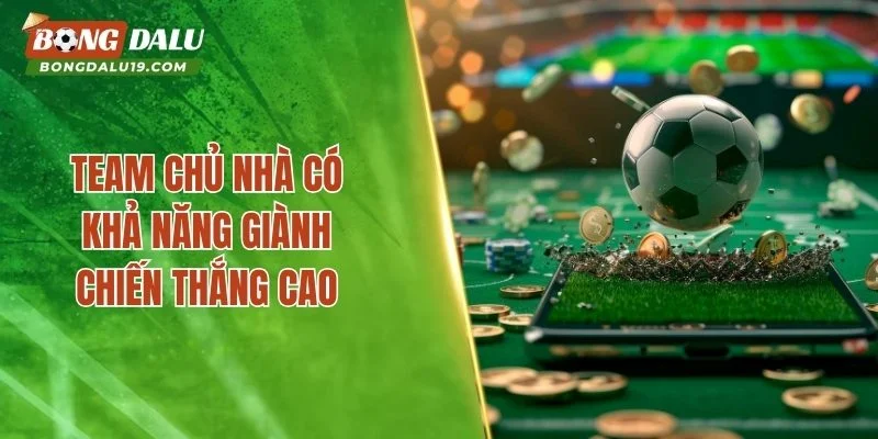 Team chủ nhà có khả năng giành chiến thắng cao