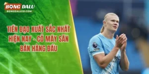 Tiền Đạo Xuất Sắc Nhất Hiện Nay – Ai Đang Dẫn Đầu Cuộc Đua?