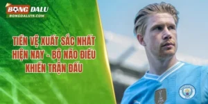 Tiền Vệ Xuất Sắc Nhất Hiện Nay – Những Trụ Cột Tuyến Giữa