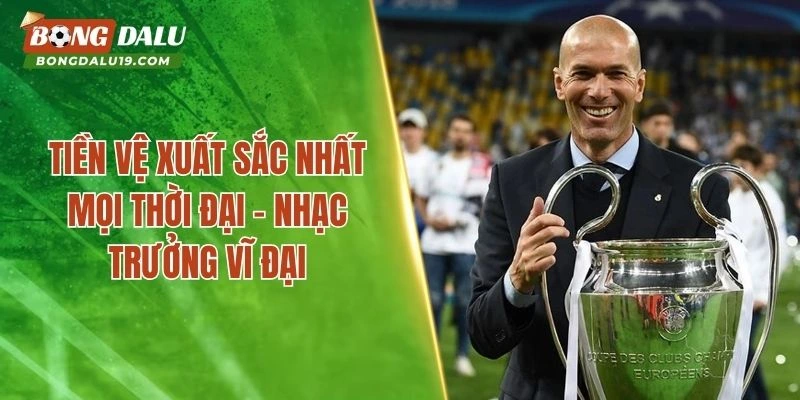 Tiền Vệ Xuất Sắc Nhất Mọi Thời Đại – Nhạc Trưởng Vĩ Đại