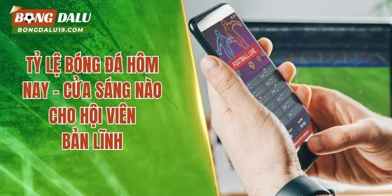 Tỷ Lệ Bóng Đá Hôm Nay