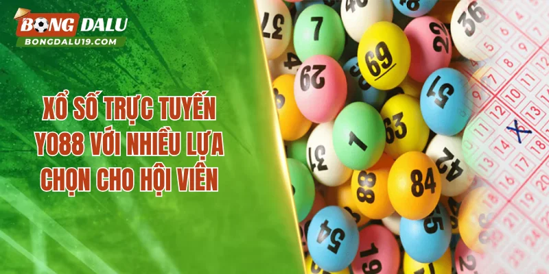 Xổ số trực tuyến YO88 với nhiều lựa chọn cho hội viên