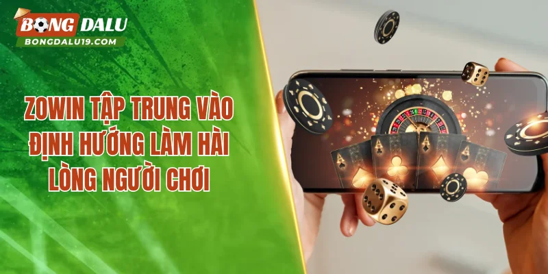 ZOWIN tập trung vào định hướng làm hài lòng người chơi